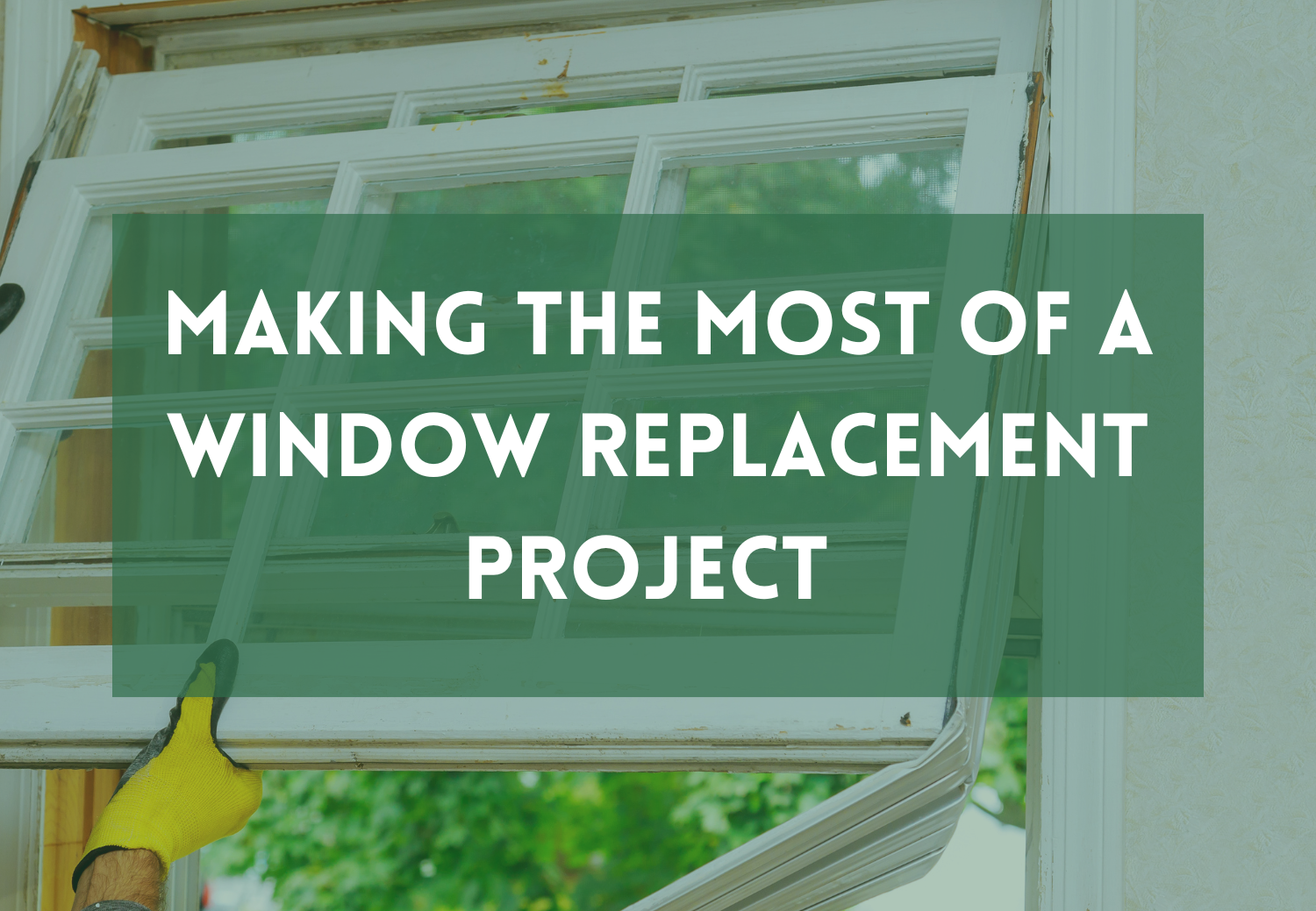 Making the Most of a Window Replacement Project