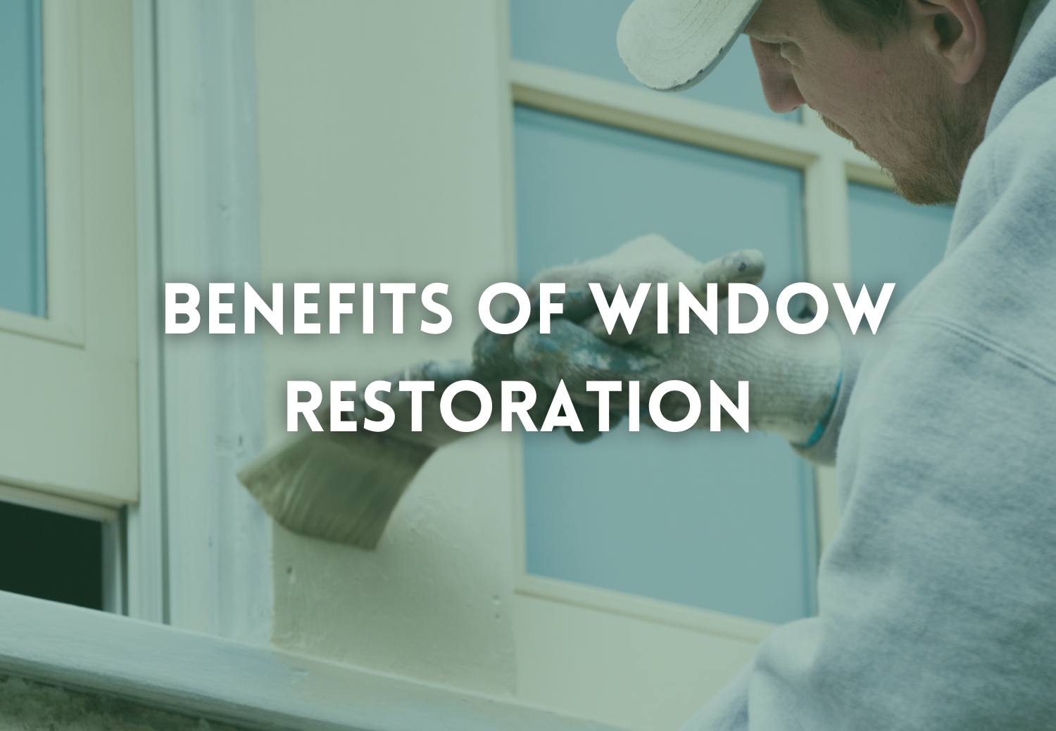 Benefits of Window Restoration